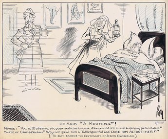 HE SAID "A MOUTHFUL"! Nurse: "You will observe, sir, your medicine is in use. A teaspoonful of it is just keeping my patient alive." Shade of Chamberlain: "Why not given him a tablesoonful and CURE HIM ALTOGETHER?"